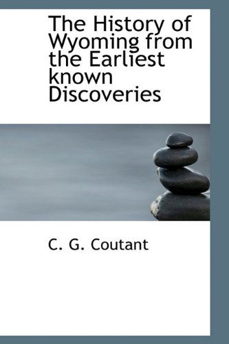 Cover for C G Coutant · The History of Wyoming from the Earliest Known Discoveries (Innbunden bok) (2009)