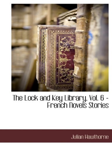 Cover for Julian Hawthorne · The Lock and Key Library, Vol. 6 - French Novels Stories (Paperback Book) (2010)