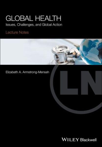 Cover for Elizabeth A. Armstrong-Mensah · Global Health: Issues, Challenges, and Global Action - Lecture Notes (Paperback Book) (2017)