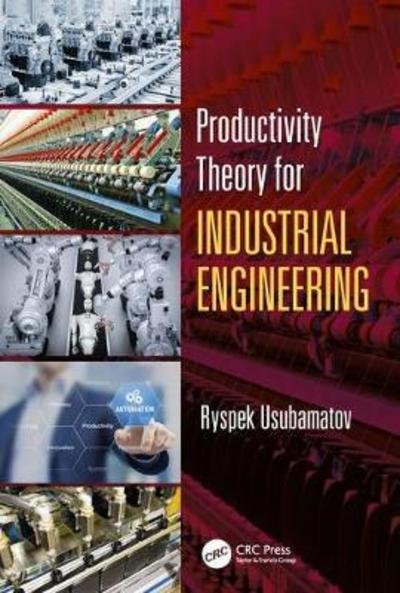 Cover for Usubamatov, Ryspek (Kyrgyz State Technical University) · Productivity Theory for Industrial Engineering - Systems Innovation Book Series (Hardcover bog) (2018)