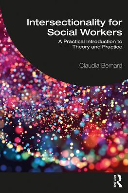 Cover for Claudia Bernard · Intersectionality for Social Workers: A Practical Introduction to Theory and Practice (Paperback Book) (2021)