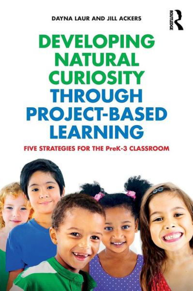 Cover for Laur, Dayna (Laur Educational Consulting, USA) · Developing Natural Curiosity through Project-Based Learning: Five Strategies for the PreK–3 Classroom (Taschenbuch) (2017)