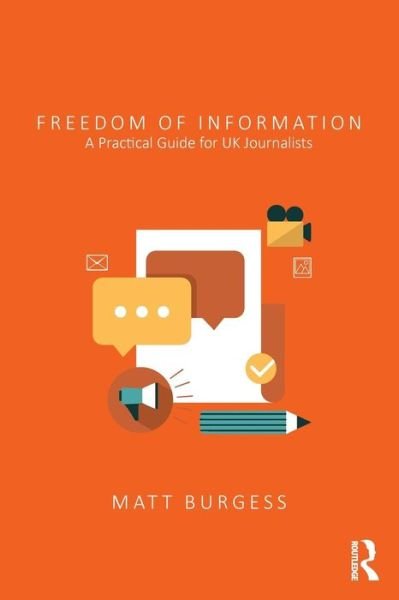 Cover for Matthew Burgess · Freedom of Information: A Practical Guide for UK Journalists (Paperback Book) (2015)