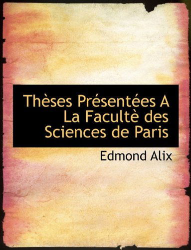 Cover for Edmond Alix · Thèses Présentées a La Facultè Des Sciences De Paris (Paperback Book) [French edition] (2010)