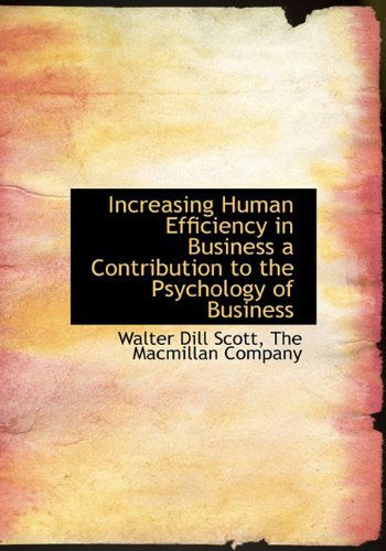 Cover for Walter Dill Scott · Increasing Human Efficiency in Business a Contribution to the Psychology of Business (Hardcover Book) (2010)