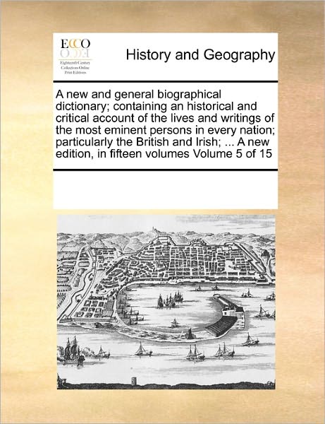 Cover for See Notes Multiple Contributors · A New and General Biographical Dictionary; Containing an Historical and Critical Account of the Lives and Writings of the Most Eminent Persons in ... Edition, in Fifteen Volumes Volume 5 of 15 (Paperback Book) (2010)