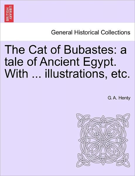 Cover for G a Henty · The Cat of Bubastes: a Tale of Ancient Egypt. with ... Illustrations, Etc. (Taschenbuch) (2011)