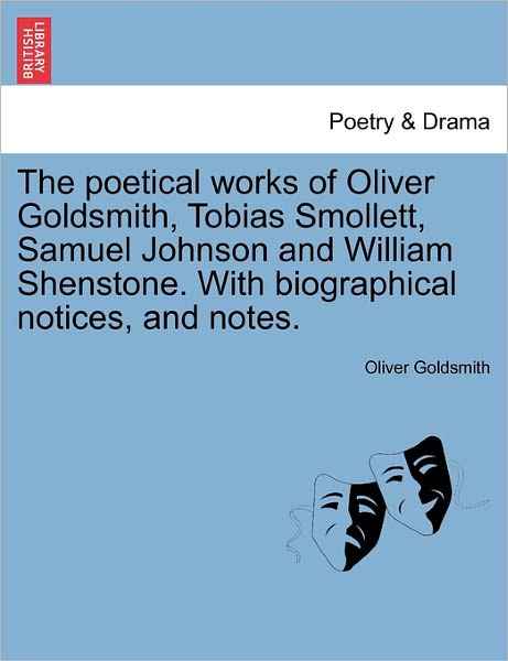 Cover for Oliver Goldsmith · The Poetical Works of Oliver Goldsmith, Tobias Smollett, Samuel Johnson and William Shenstone. with Biographical Notices, and Notes. (Paperback Book) (2011)