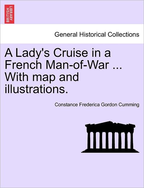 Cover for Constance Frederica Gordon Cumming · A Lady's Cruise in a French Man-of-war ... with Map and Illustrations. (Paperback Book) (2011)