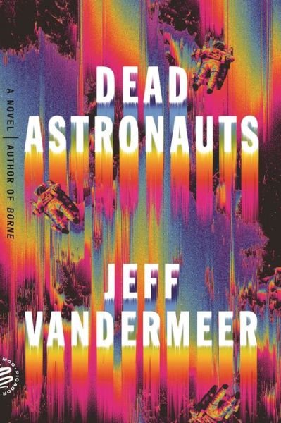Cover for Jeff VanderMeer · Dead Astronauts: A Novel (Paperback Bog) (2020)