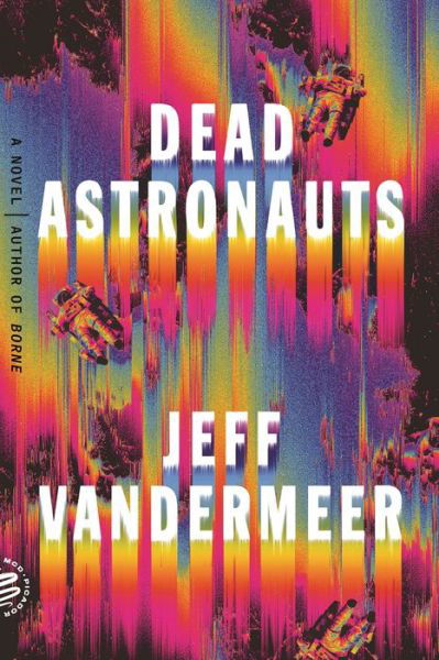Cover for Jeff VanderMeer · Dead Astronauts: A Novel (Pocketbok) (2020)