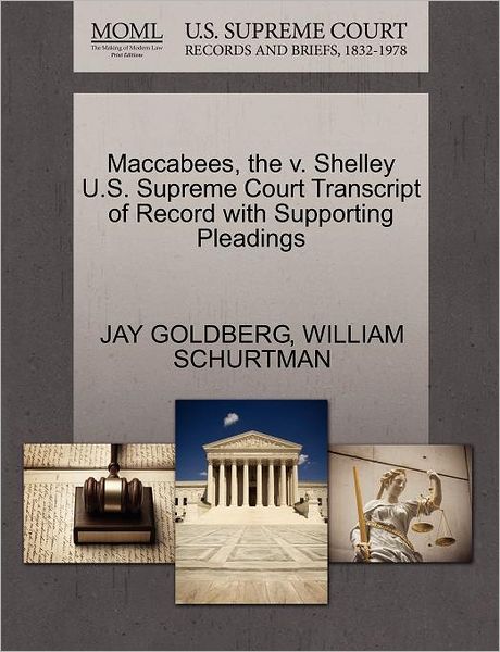 Cover for Jay Goldberg · Maccabees, the V. Shelley U.s. Supreme Court Transcript of Record with Supporting Pleadings (Paperback Book) (2011)