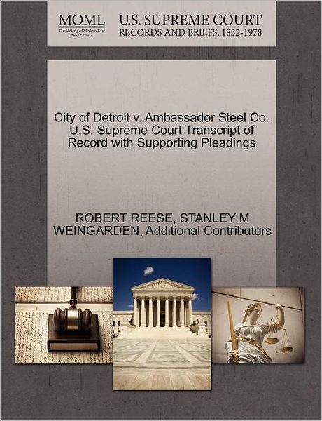 Cover for Robert Reese · City of Detroit V. Ambassador Steel Co. U.s. Supreme Court Transcript of Record with Supporting Pleadings (Paperback Book) (2011)