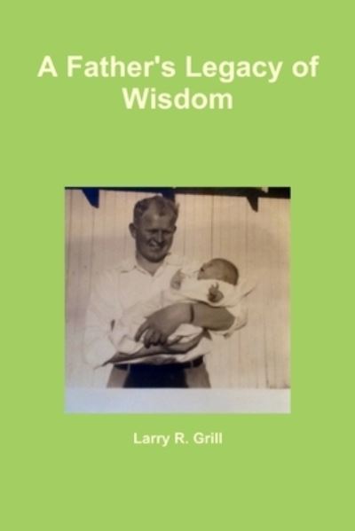 Cover for Larry R. Grill · Father's Legacy of Wisdom (Book) (2012)