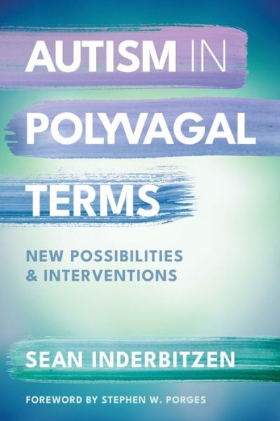 Cover for Inderbitzen, Sean M., DSW, LSCW · Autism in Polyvagal Terms: New Possibilities and Interventions - Norton Series on Interpersonal Neurobiology (Paperback Book) (2024)