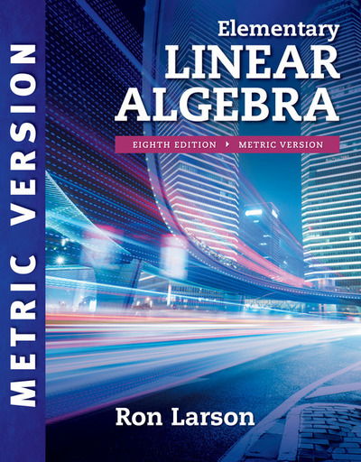 Cover for Larson, Ron (The Pennsylvania State University, The Behrend College) · Elementary Linear Algebra, International Metric Edition (Paperback Book) (2017)