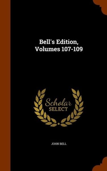 Cover for John Bell · Bell's Edition, Volumes 107-109 (Hardcover Book) (2015)
