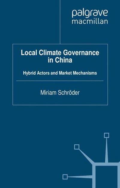 Local Climate Governance in China: Hybrid Actors and Market Mechanisms - International Political Economy Series - M. Schroder - Livros - Palgrave Macmillan - 9781349337217 - 2012