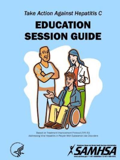 Cover for Substance Abuse and Mental Health Services Administration · Take Action Against Hepatitis C - Education Session Guide (Paperback Book) (2017)