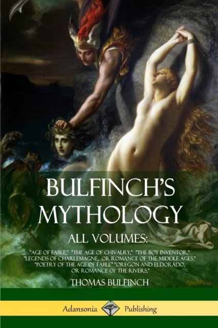 Bulfinch's Mythology, All Volumes - Thomas Bulfinch - Boeken - Lulu.com - 9781387890217 - 18 juni 2018