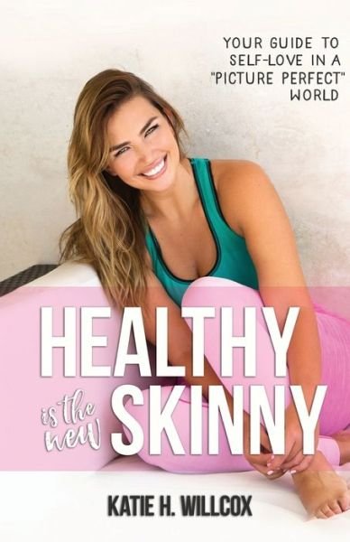 Cover for Katie H. Willcox · Healthy Is the New Skinny (Bok) (2017)