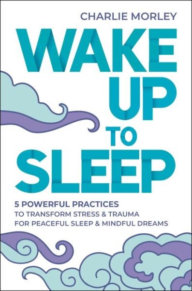 Cover for Charlie Morley · Wake Up to Sleep (Paperback Book) (2021)