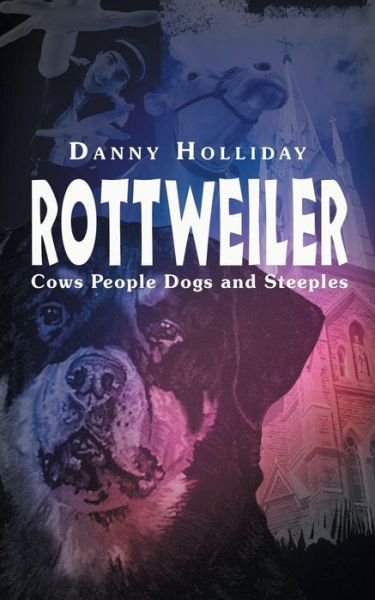 Cover for Danny Holliday · Rottweiler: Cows People Dogs and Steeples (Pocketbok) (2002)