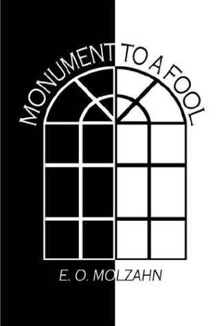 Cover for E. O. Molzahn · Monument to a Fool (Hardcover bog) (2003)