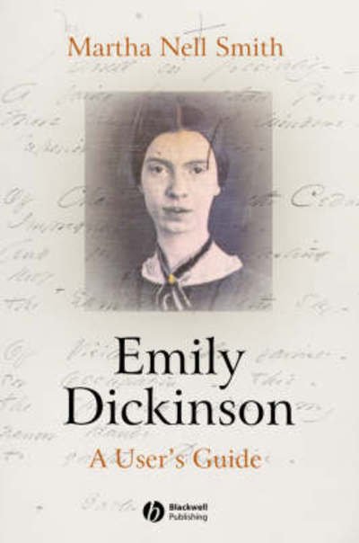 Emily Dickinson: A User's Guide - Wiley Blackwell Introductions to Literature - Smith, Martha Nell (University of Maryland) - Bøger - John Wiley and Sons Ltd - 9781405147217 - 22. august 2024