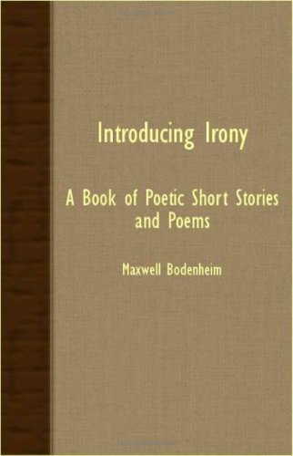 Introducing Irony - a Book of Poetic Short Stories and Poems - Maxwell Bodenheim - Livros - Brunauer Press - 9781408625217 - 28 de novembro de 2007