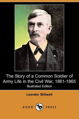 Cover for Leander Stillwell · The Story of a Common Soldier of Army Life in the Civil War, 1861-1865 (Illustrated Edition) (Dodo Press) (Paperback Book) [Illustrated edition] (2008)