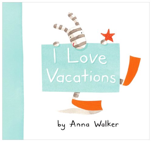 Cover for Anna Walker · I Love Vacations (Hardcover Book) (2011)