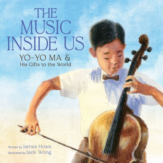 Cover for James Howe · The Music Inside Us: Yo-Yo Ma and His Gifts to the World (A Picture Book Biography) (Hardcover Book) (2025)