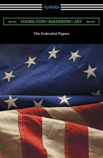 The Federalist Papers (with Introductions by Edward Gaylord Bourne and Goldwin Smith) - Alexander Hamilton - Bøger - Digireads.com - 9781420955217 - 11. maj 2017