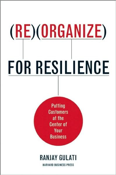 Cover for Ranjay Gulati · Reorganize for Resilience: Putting Customers at the Center of Your Business (Hardcover Book) (2010)