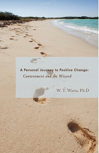 A Personal Journey to Positive Change: Contentment and the Wizard - T. Watts Ph. D. W. T. Watts Ph. D. - Böcker - Trafford Publishing - 9781426911217 - 22 september 2009
