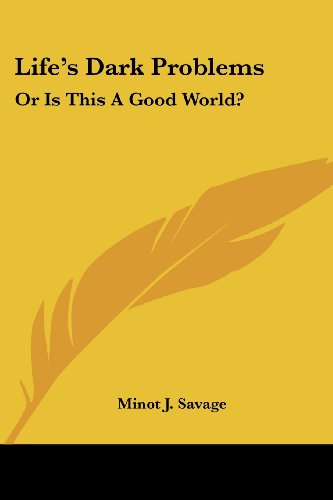 Cover for Minot J. Savage · Life's Dark Problems: or is This a Good World? (Paperback Book) (2007)