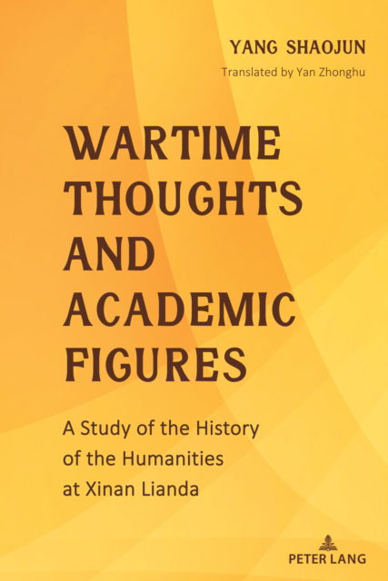 Cover for Yang Shaojun · Wartime Thoughts and Academic Figures : A Study of the History of the Humanities at Xinan Lianda (Hardcover Book) [New ed edition] (2023)