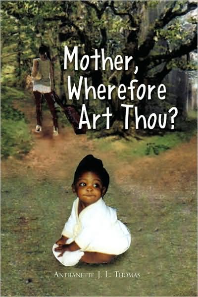 Cover for Anthanette J.l. Thomas · Mother, Wherefore Art Thou? (Paperback Book) (2009)