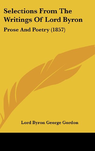 Cover for Lord Byron George Gordon · Selections from the Writings of Lord Byron: Prose and Poetry (1857) (Hardcover Book) (2008)