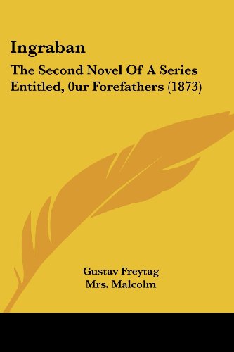 Cover for Gustav Freytag · Ingraban: the Second Novel of a Series Entitled, 0ur Forefathers (1873) (Taschenbuch) (2008)