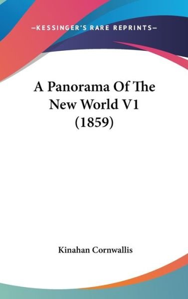Cover for Kinahan Cornwallis · A Panorama of the New World V1 (1859) (Hardcover Book) (2009)