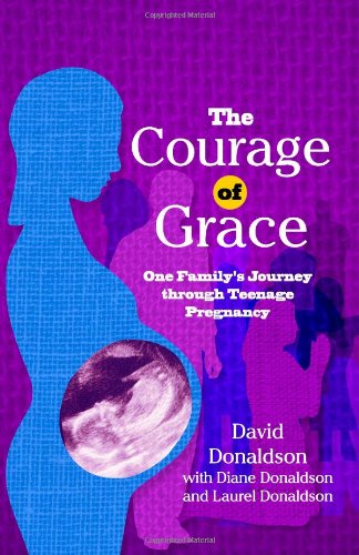 Cover for Laurel Donaldson · The Courage of Grace: One Family's Journey Through Teenage Pregnancy (Paperback Book) (2008)