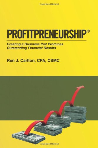 Profitpreneurship: Creating a Business That Produces Outstanding Financial Results - Ren J Carlton - Kirjat - BookSurge Publishing - 9781439261217 - maanantai 22. helmikuuta 2010