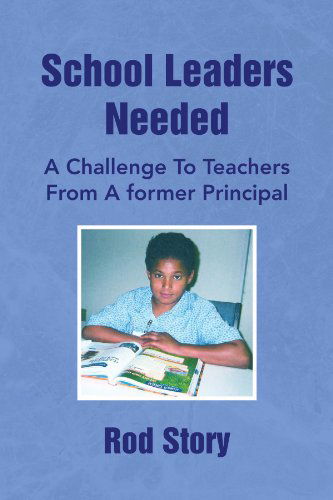 Cover for Rod Story · School Leaders Needed: a Challenge to Teachers from a Former Principal (Paperback Book) (2009)
