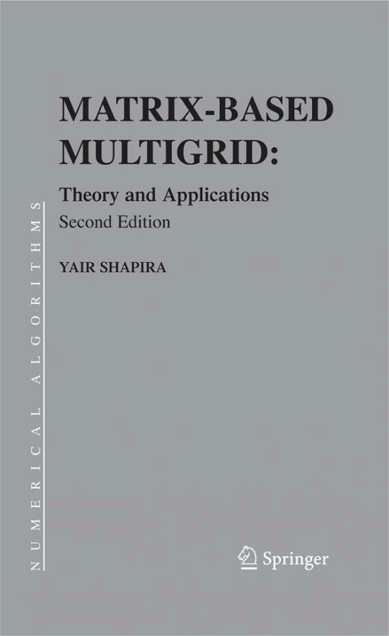 Cover for Yair Shapira · Matrix-Based Multigrid: Theory and Applications - Numerical Methods and Algorithms (Pocketbok) [Softcover reprint of hardcover 2nd ed. 2008 edition] (2010)