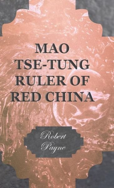 Cover for Robert Payne · Mao Tse-tung Ruler of Red China (Gebundenes Buch) (2008)