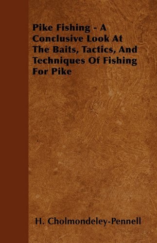 Cover for H. Cholmondeley-pennell · Pike Fishing - a Conclusive Look at the Baits, Tactics, and Techniques of Fishing for Pike (Pocketbok) (2010)
