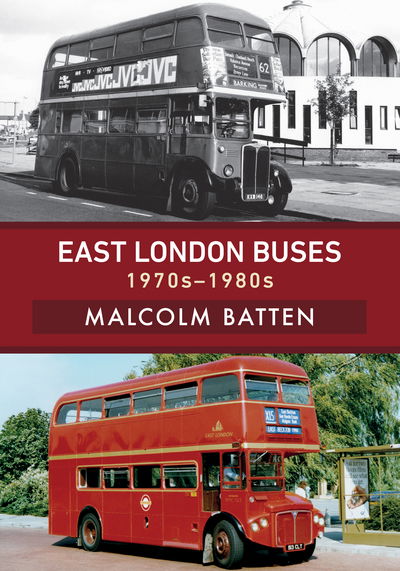 East London Buses: 1970s-1980s - Malcolm Batten - Books - Amberley Publishing - 9781445680217 - March 15, 2018