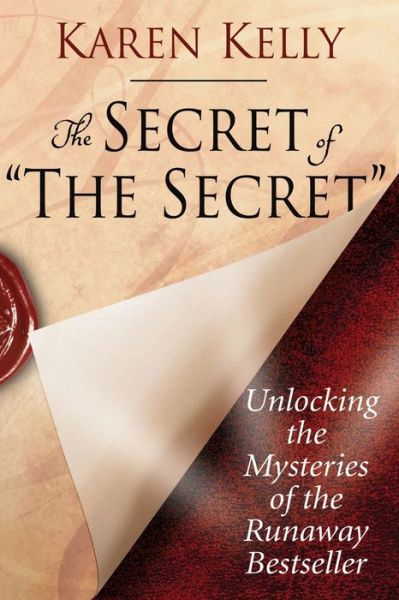 Cover for Karen Kelly · The Secret of 'The Secret': Unlocking the Mysteries of the Runaway Bestseller (Paperback Book) (2013)
